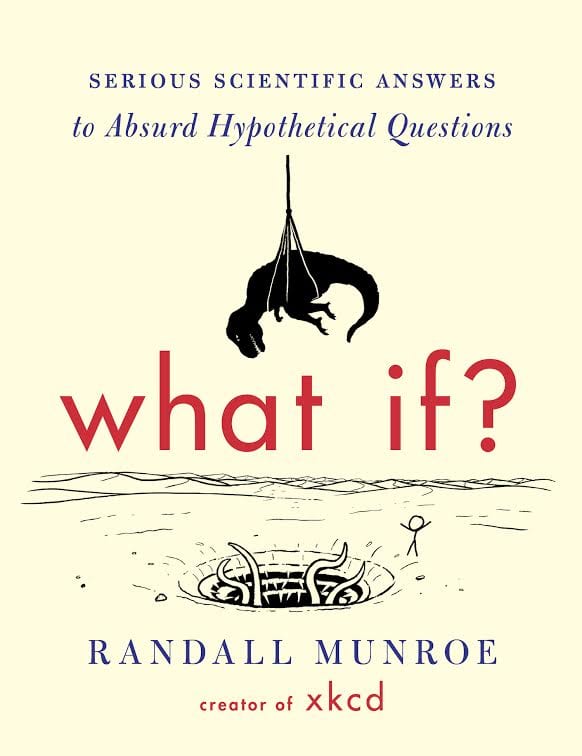 What if? Serious Scientific Answers to Absurd Hypothetical Questions book