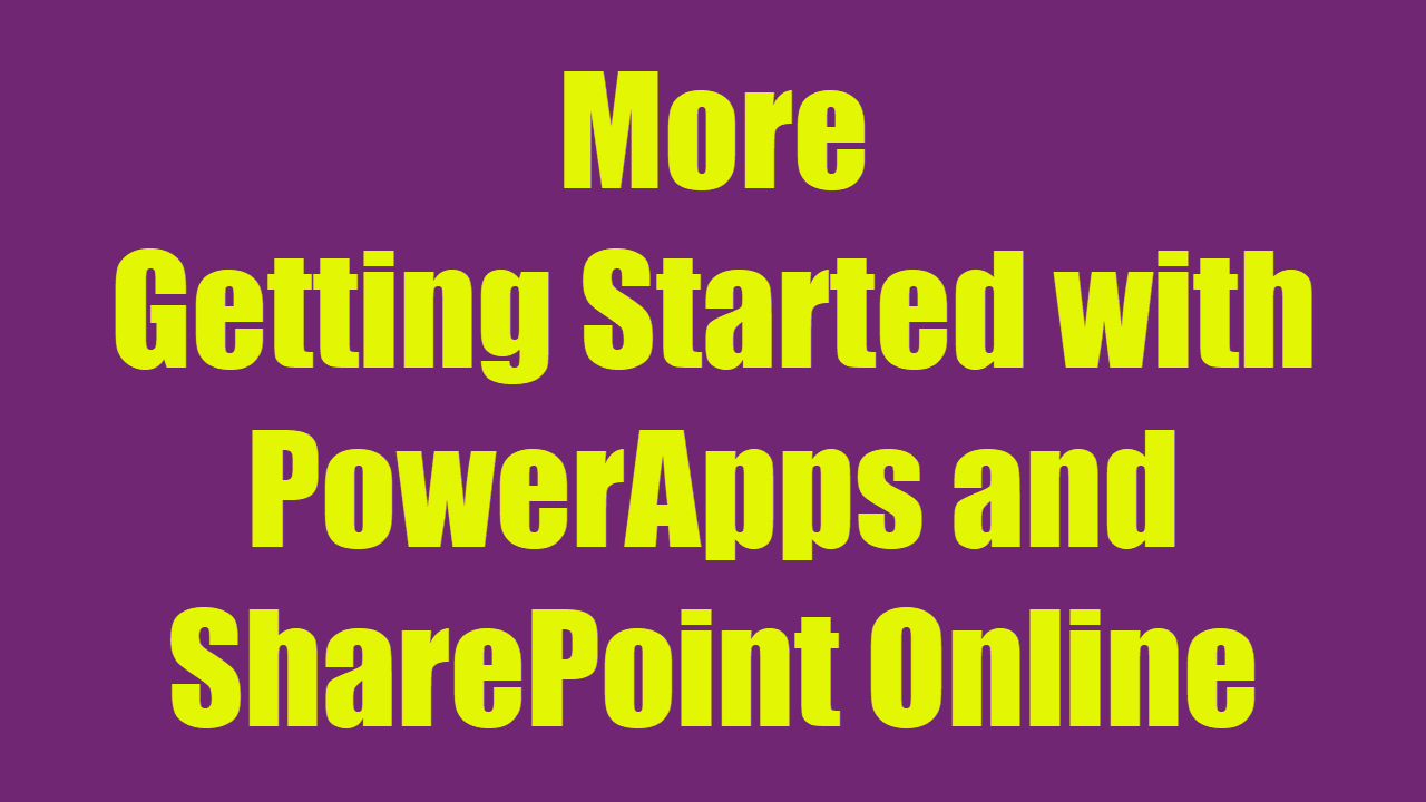 Getting Started with PowerApps and SharePoint Online - Part 2