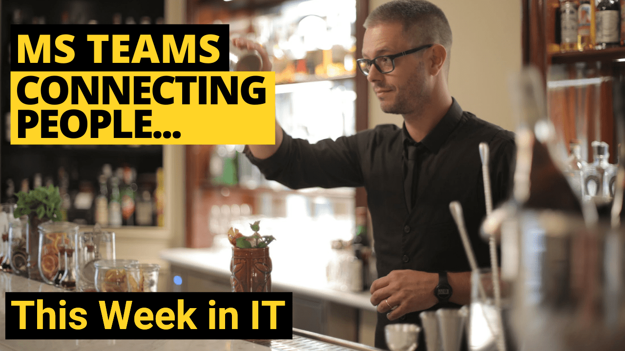This Week in IT - Microsoft Teams Connect Takes the Pain Out of B2B Collaboration